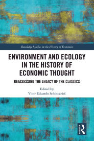 Title: Environment and Ecology in the History of Economic Thought: Reassessing the Legacy of the Classics, Author: Vitor Eduardo Schincariol
