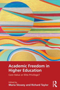 Title: Academic Freedom in Higher Education: Core Value or Elite Privilege?, Author: Maria Slowey