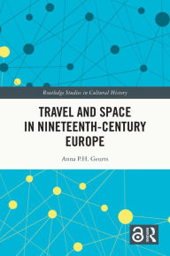 Title: Travel and Space in Nineteenth-Century Europe, Author: Anna P.H. Geurts