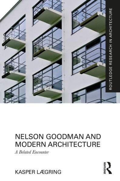 Nelson Goodman and Modern Architecture: A Belated Encounter