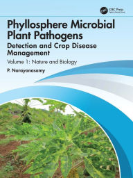 Title: Phyllosphere Microbial Plant Pathogens: Detection and Crop Disease Management: Volume 1 Nature and Biology, Author: P. Narayanasamy