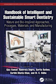 Title: Handbook of Intelligent and Sustainable Smart Dentistry: Nature and Bio-Inspired Approaches, Processes, Materials, and Manufacturing, Author: Ajay Kumar