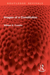 Title: Images of a Constitution, Author: William E. Conklin
