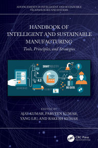 Title: Handbook of Intelligent and Sustainable Manufacturing: Tools, Principles, and Strategies, Author: Ajay Kumar