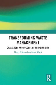 Title: Transforming Waste Management: Challenges and Success of an Indian City, Author: Mercy S Samuel