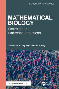 Title: Mathematical Biology: Discrete and Differential Equations, Author: Christina Alvey