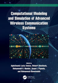 Title: Computational Modeling and Simulation of Advanced Wireless Communication Systems, Author: Agbotiname Lucky Imoize