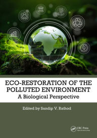 Title: Eco-Restoration of Polluted Environment: A Biological Perspective, Author: Sandip V. Rathod