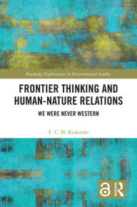 Title: Frontier Thinking and Human-Nature Relations: We Were Never Western, Author: E. C. H. Keskitalo