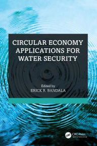 Title: Circular Economy Applications for Water Security, Author: Erick R. Bandala