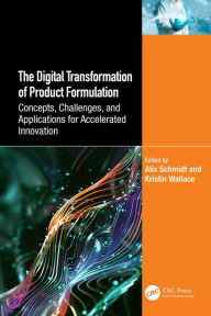 Title: The Digital Transformation of Product Formulation: Concepts, Challenges, and Applications for Accelerated Innovation, Author: Alix Schmidt