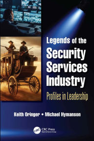 Title: Legends of the Security Services Industry: Profiles in Leadership, Author: Keith I. Oringer