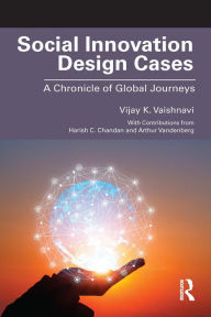 Title: Social Innovation Design Cases: A Chronicle of Global Journeys, Author: Vijay K. Vaishnavi