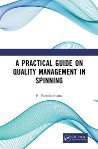 Title: A Practical Guide on Quality Management in Spinning, Author: B. Purushothama