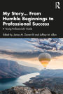 My Story... From Humble Beginnings to Professional Success: A Young Professional's Guide
