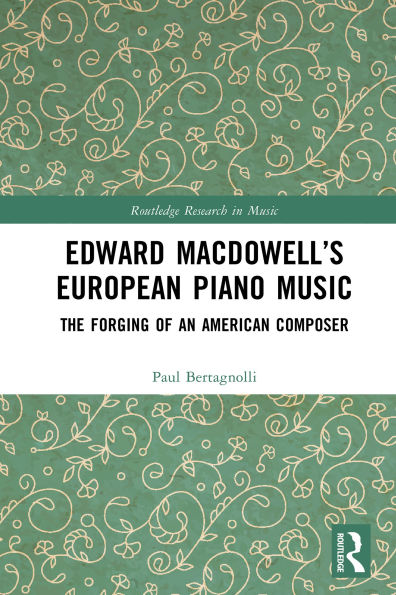 Edward MacDowell's European Piano Music: The Forging of an American Composer