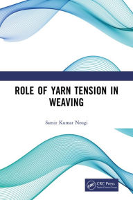 Title: Role of Yarn Tension in Weaving, Author: Samir Kumar Neogi