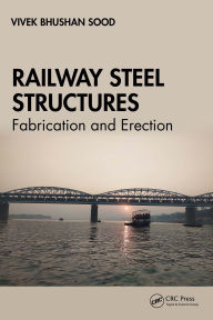 Title: Railway Steel Structures: Fabrication and Erection, Author: Vivek Bhushan Sood