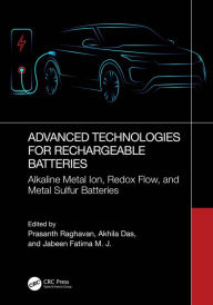 Title: Advanced Technologies for Rechargeable Batteries: Alkaline Metal Ion, Redox Flow, and Metal Sulfur Batteries, Author: Prasanth Raghavan