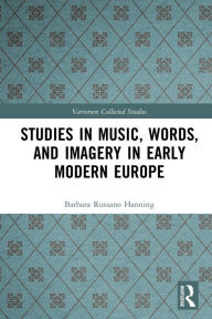 Title: Studies in Music, Words, and Imagery in Early Modern Europe, Author: Barbara Russano Hanning