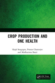 Title: Crop Production and One Health, Author: Kajal Sengupta