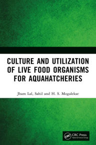 Title: Culture and Utilization of Live Food Organisms for Aquahatcheries, Author: Jham Lal