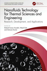 Title: Nanofluids Technology for Thermal Sciences and Engineering: Research, Development, and Applications, Author: Mukesh Kumar Awasthi