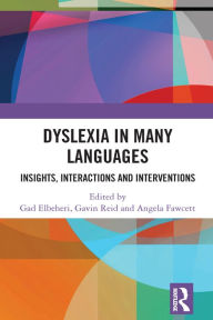 Title: Dyslexia in Many Languages: Insights, Interactions and Interventions, Author: Gad Elbeheri