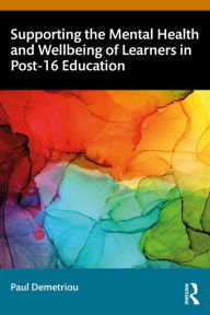 Title: Supporting the Mental Health and Wellbeing of Learners in Post-16 Education, Author: Paul Demetriou