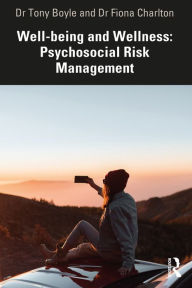 Title: Well-being and Wellness: Psychosocial Risk Management, Author: Tony Boyle