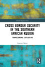 Cross Border Security in the Southern African Region: Transcending Statolatry