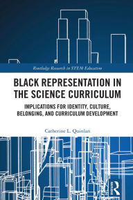 Title: Black Representation in the Science Curriculum: Implications for Identity, Culture, Belonging, and Curriculum Development, Author: Catherine L. Quinlan