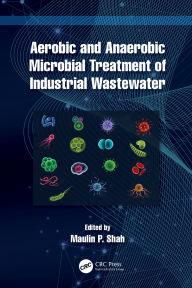 Title: Aerobic and Anaerobic Microbial Treatment of Industrial Wastewater, Author: Maulin P. Shah