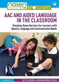 Title: AAC and Aided Language in the Classroom: Breaking Down Barriers for Learners with Speech, Language and Communication Needs, Author: Katy Leckenby