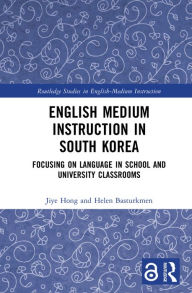 Title: English Medium Instruction in South Korea: Focusing on Language in School and University Classrooms, Author: Jiye Hong