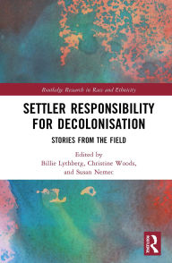 Title: Settler Responsibility for Decolonisation: Stories from the Field, Author: Billie Lythberg