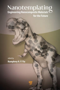Title: Nanotemplating: Engineering Nanocomposite Materials for the Future, Author: Humphrey H. P. Yiu