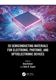 Title: 2D Semiconducting Materials for Electronic, Photonic, and Optoelectronic Devices, Author: Anuj Kumar