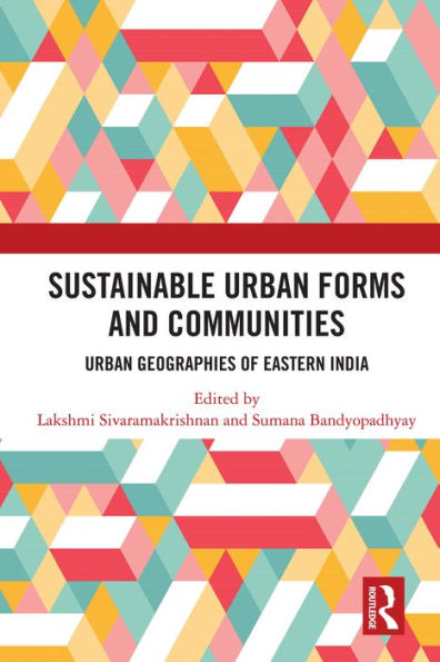 Sustainable Urban Forms and Communities: Urban Geographies of Eastern India: Urban Geographies of Eastern India