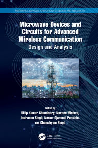 Title: Microwave Devices and Circuits for Advanced Wireless Communication: Design and Analysis, Author: Dilip Kumar Choudhary