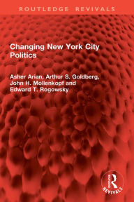 Title: Changing New York City Politics, Author: Asher Arian