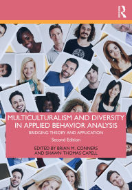 Title: Multiculturalism and Diversity in Applied Behavior Analysis: Bridging Theory and Application, Author: Brian M. Conners