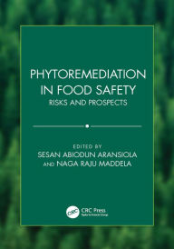 Title: Phytoremediation in Food Safety: Risks and Prospects, Author: Sesan Abiodun Aransiola