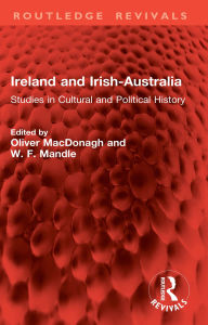 Title: Ireland and Irish-Australia: Studies in Cultural and Political History, Author: Oliver MacDonagh