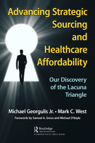 Title: Advancing Strategic Sourcing and Healthcare Affordability: Our Discovery of the Lacuna Triangle, Author: Michael Georgulis