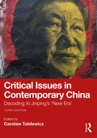 Title: Critical Issues in Contemporary China: Decoding Xi Jinping's 'New Era', Author: Czeslaw Tubilewicz