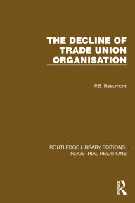 Title: The Decline of Trade Union Organisation, Author: P.B. Beaumont