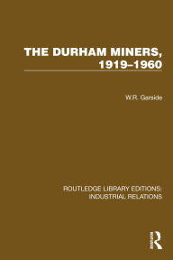 Title: The Durham Miners, 1919-1960, Author: W.R.  Garside