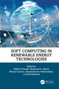 Title: Soft Computing in Renewable Energy Technologies, Author: Najib El Ouanjli
