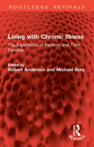 Title: Living with Chronic Illness: The Experience of Patients and Their Families, Author: Robert Anderson